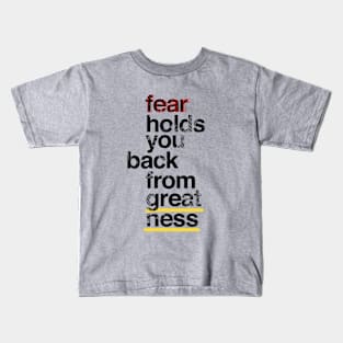 Fear holds you back from greatness Kids T-Shirt